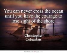 you-can-never-cross-the-ocean-unless-you-have-the-courage-to-lose-sight-of-the-shore-quote-1